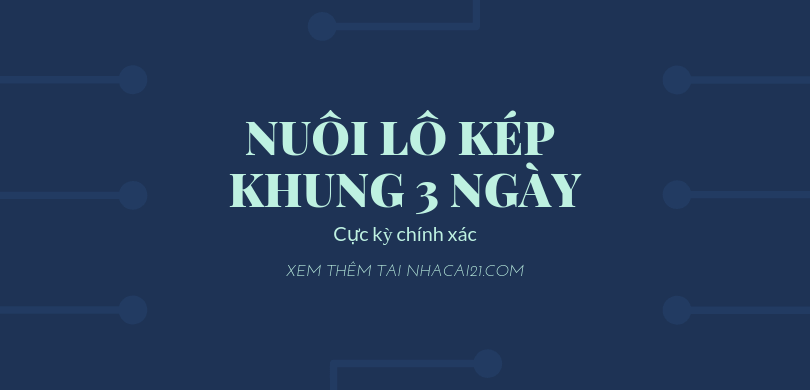 Lô kép là gì? Cách nuôi lô kép khung 3 ngày chính xác nhất